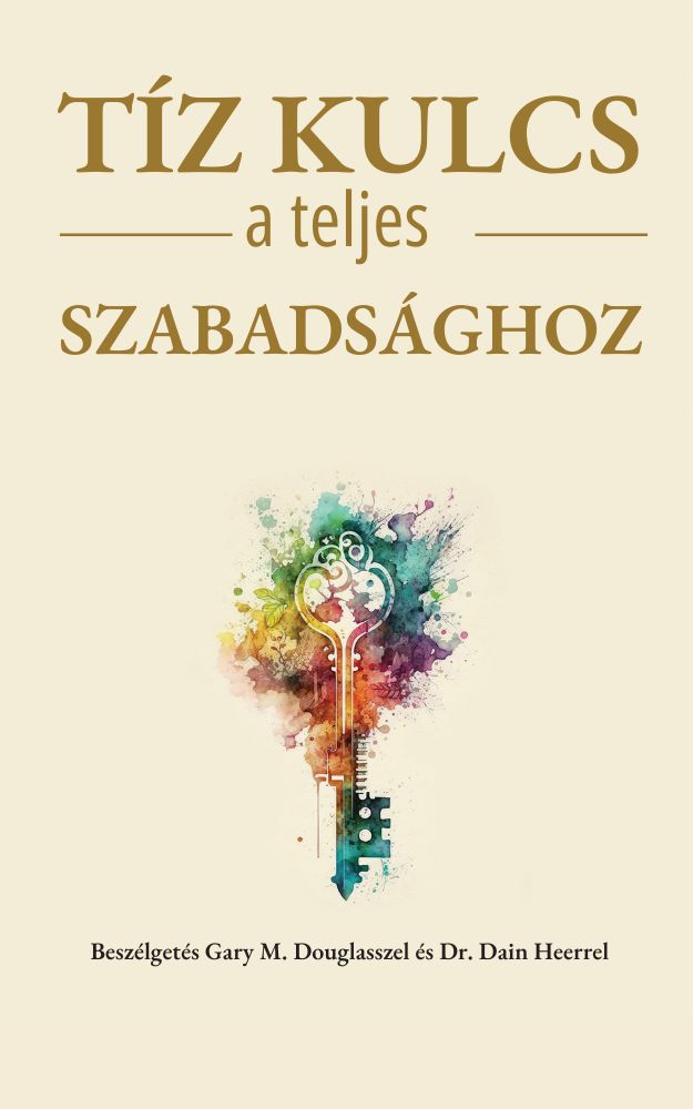Tíz kulcs a teljes szabadsághoz (The Ten Keys to Total Freedom) Nyelv: Magyar